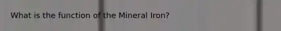 What is the function of the Mineral Iron?