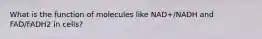 What is the function of molecules like NAD+/NADH and FAD/FADH2 in cells?