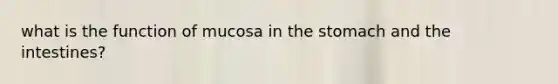 what is the function of mucosa in the stomach and the intestines?