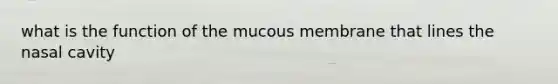 what is the function of the mucous membrane that lines the nasal cavity