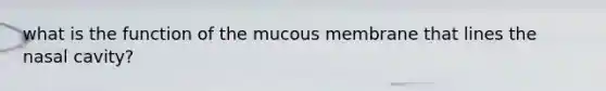 what is the function of the mucous membrane that lines the nasal cavity?