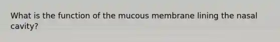 What is the function of the mucous membrane lining the nasal cavity?