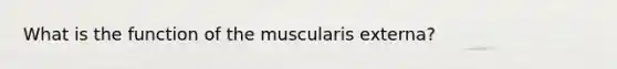 What is the function of the muscularis externa?