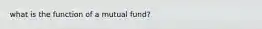 what is the function of a mutual fund?