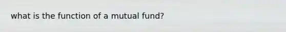 what is the function of a mutual fund?