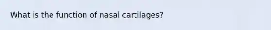 What is the function of nasal cartilages?