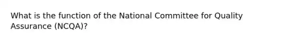 What is the function of the National Committee for Quality Assurance (NCQA)?