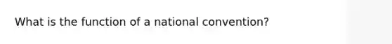 What is the function of a national convention?