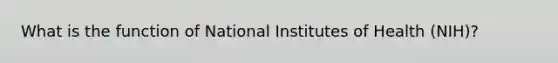 What is the function of National Institutes of Health (NIH)?