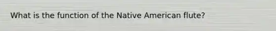 What is the function of the Native American flute?