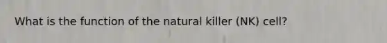 What is the function of the natural killer (NK) cell?