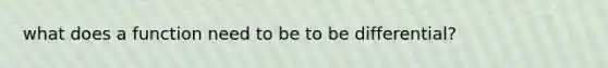 what does a function need to be to be differential?