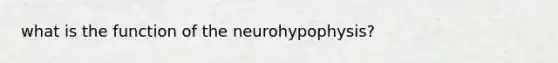 what is the function of the neurohypophysis?