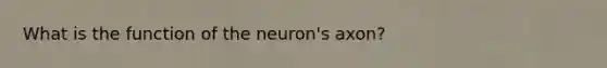 What is the function of the neuron's axon?