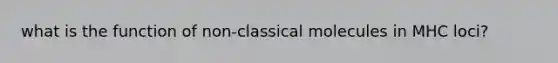 what is the function of non-classical molecules in MHC loci?