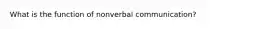 What is the function of nonverbal communication?