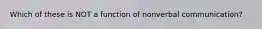 Which of these is NOT a function of nonverbal communication?