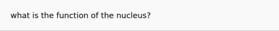 what is the function of the nucleus?