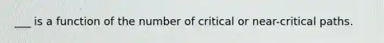 ___ is a function of the number of critical or near-critical paths.