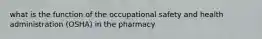 what is the function of the occupational safety and health administration (OSHA) in the pharmacy