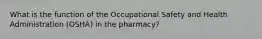 What is the function of the Occupational Safety and Health Administration (OSHA) in the pharmacy?