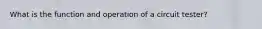 What is the function and operation of a circuit tester?