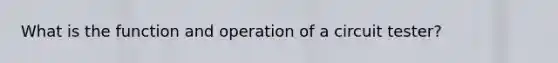 What is the function and operation of a circuit tester?