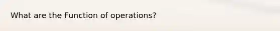 What are the Function of operations?