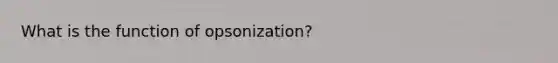 What is the function of opsonization?