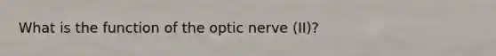 What is the function of the optic nerve (II)?