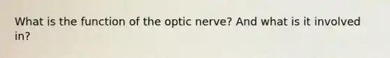 What is the function of the optic nerve? And what is it involved in?