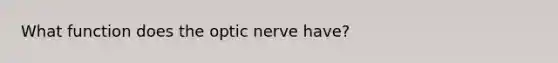 What function does the optic nerve have?