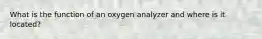 What is the function of an oxygen analyzer and where is it located?