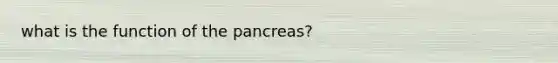 what is the function of <a href='https://www.questionai.com/knowledge/kITHRba4Cd-the-pancreas' class='anchor-knowledge'>the pancreas</a>?