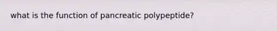 what is the function of pancreatic polypeptide?