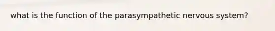 what is the function of the parasympathetic nervous system?