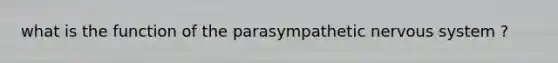 what is the function of the parasympathetic nervous system ?