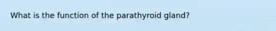 What is the function of the parathyroid gland?