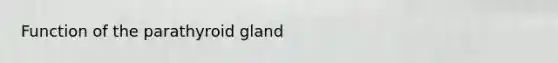 Function of the parathyroid gland