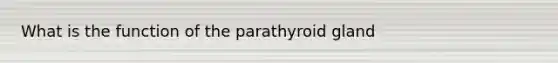 What is the function of the parathyroid gland