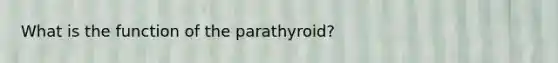 What is the function of the parathyroid?