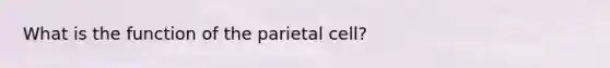 What is the function of the parietal cell?