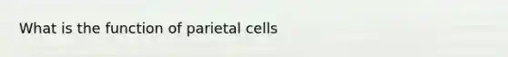 What is the function of parietal cells