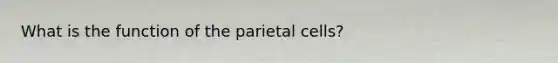 What is the function of the parietal cells?