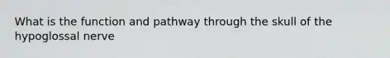 What is the function and pathway through the skull of the hypoglossal nerve