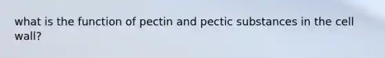 what is the function of pectin and pectic substances in the cell wall?