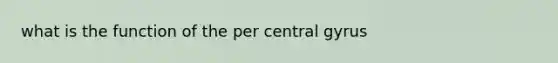 what is the function of the per central gyrus