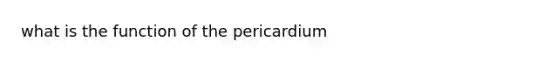 what is the function of the pericardium