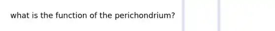 what is the function of the perichondrium?