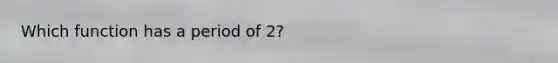 Which function has a period of 2?